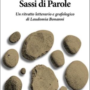 Sassi di parole. Un ritratto letterario e grafologico di Laudomia Bonanni