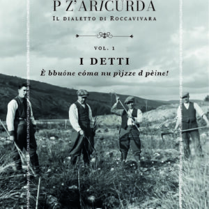 P Z'ARICURDÀ. IL DIALETTO DI ROCCAVIVARA | Vol. 1 - I DETTI