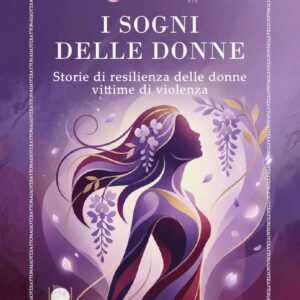 I SOGNI DELLE DONNE. Storie di resilienza delle donne vittime di violenza