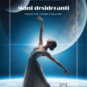 MANI DESIDERANTI. Poesie per vivere e reagire